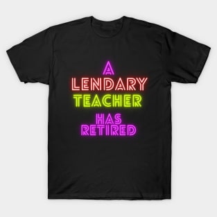 A Legendary Teacher has Retired T-Shirt